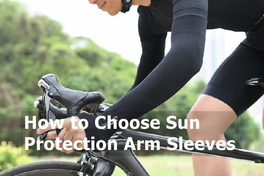 How to Choose Sun Protection Arm Sleeves