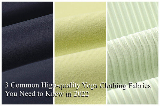 3 Common High-quality Yoga Clothing Fabrics You Need to Know in 2022