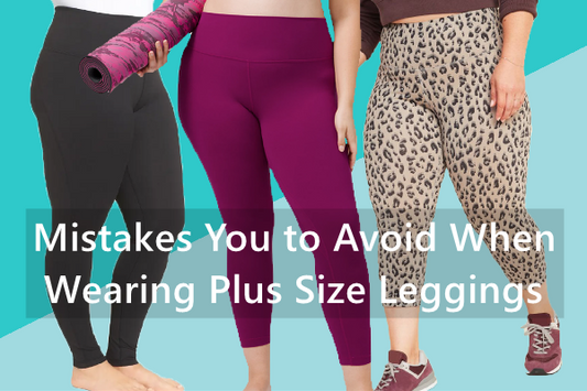 Mistakes You Need to Avoid When Wearing Plus Size Leggings